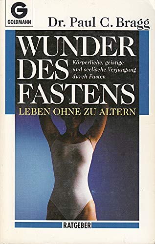 Wunder des Fastens. Leben ohne zu altern. Bragg, Paul C., Bragg, Patricia