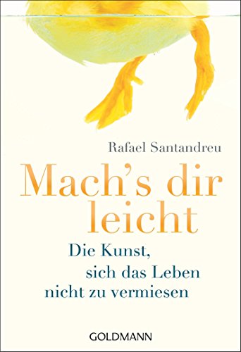 Mach's dir leicht: Die Kunst, sich das Leben nicht zu vermiesen, Rafael Santandreu