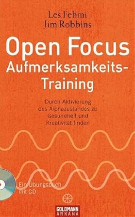 Open Focus Aufmerksamkeits-Training: Durch Aktivierung des Alphazustandes zu Gesundheit und Kreativität finden - UT2: mit CD (Arkana HC) cover image