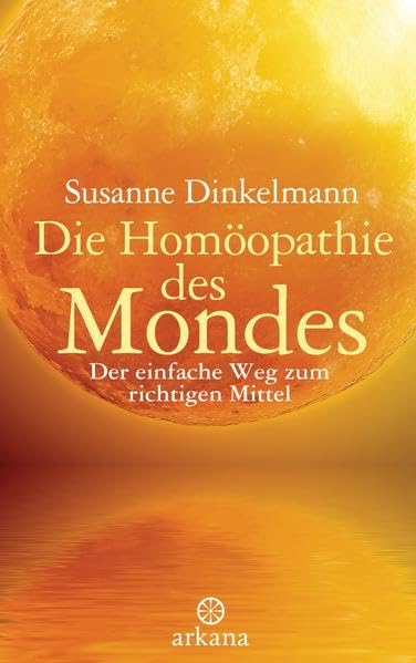 Die Homöopathie des Mondes: Der einfache Weg zum richtigen Mittel
