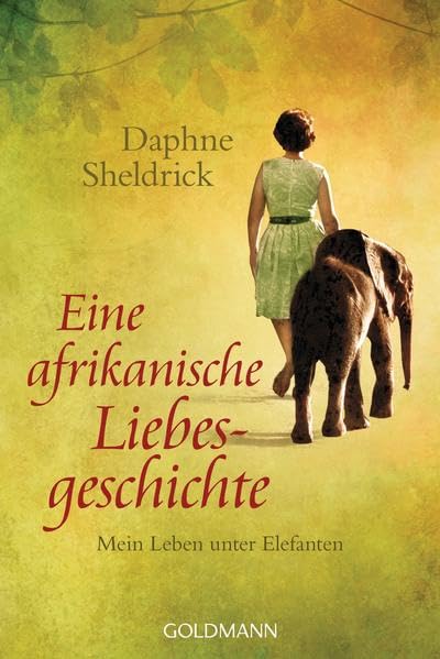 Eine afrikanische Liebesgeschichte: Mein Leben unter Elefanten, Daphne Sheldrick