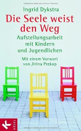 Die Seele weist den Weg: Aufstellungsarbeit mit Kindern und Jugendlichen. Mit einem Vorwort von Jirina Prekop cover image