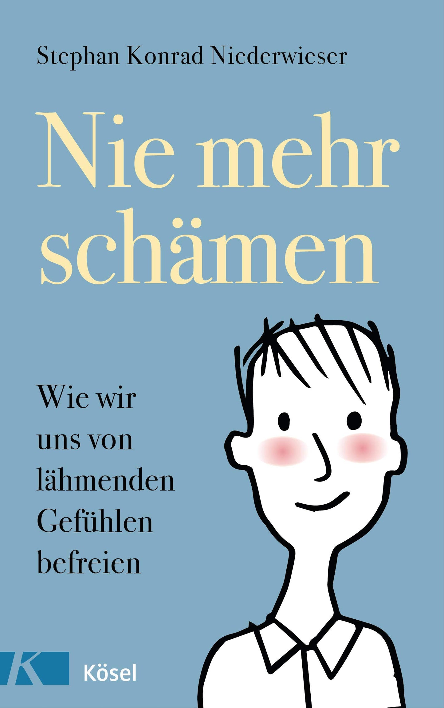 Nie mehr schämen: Wie wir uns von lähmenden Gefühlen befreien, Stephan Konrad Niederwieser