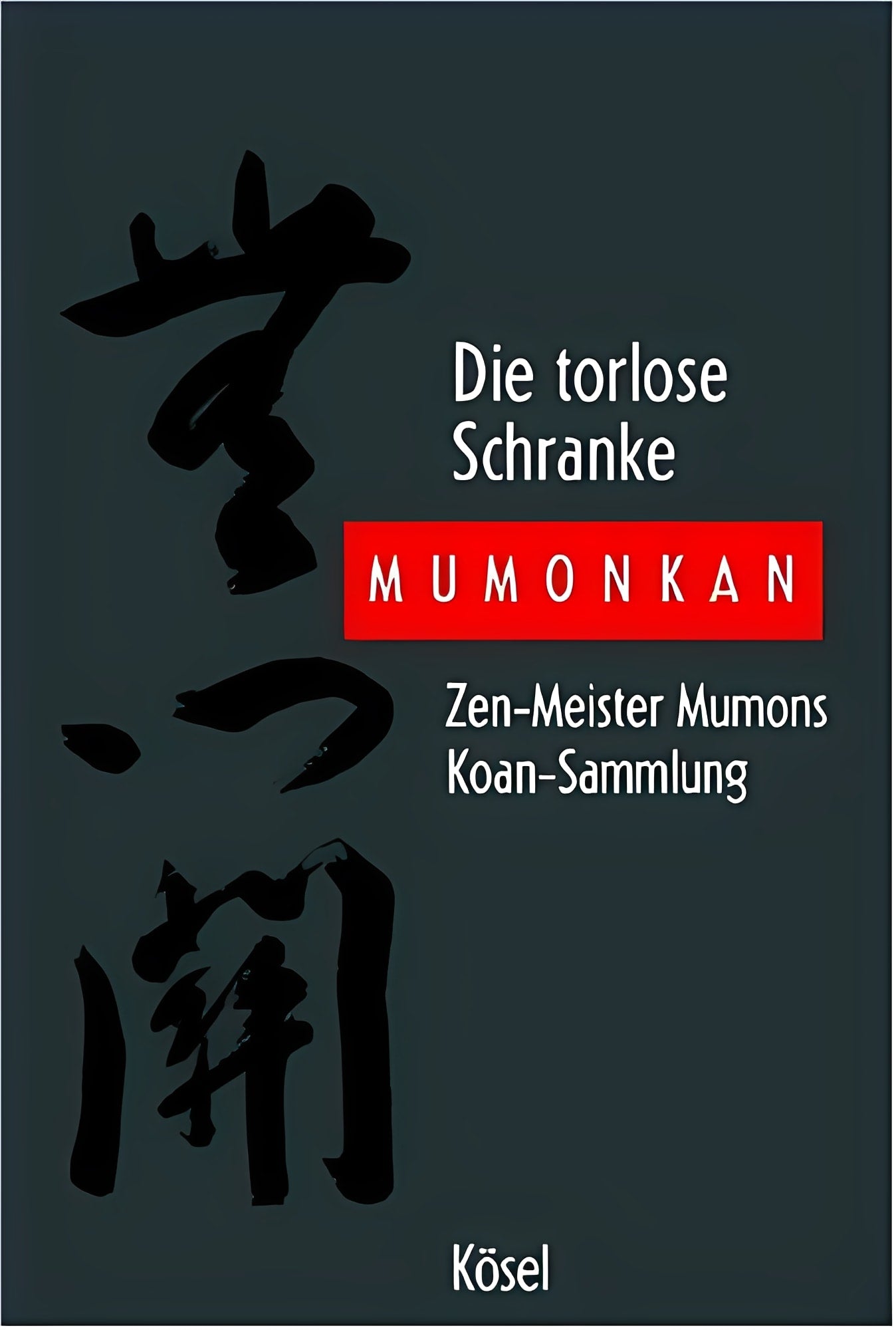 Die torlose Schranke - Mumonkan: Zen-Meister Mumons Koan-Sammlung
