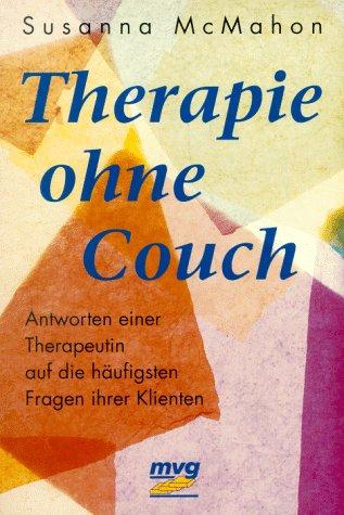 Therapie ohne Couch - Antworten einer Therapeutin auf die häufigsten Fragen ihrer Klienten