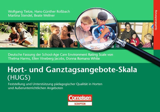 Einschätzskalen: Hort- und Ganztagsangebote-Skala (HUGS): Feststellung und Unterstützung pädagogischer Qualität in Horten und Außerunterrichtlichen Angeboten, Hans-Günther Roßbach, Martina Stendel, Dr. Wolfgang Tietze, Beate Wellner