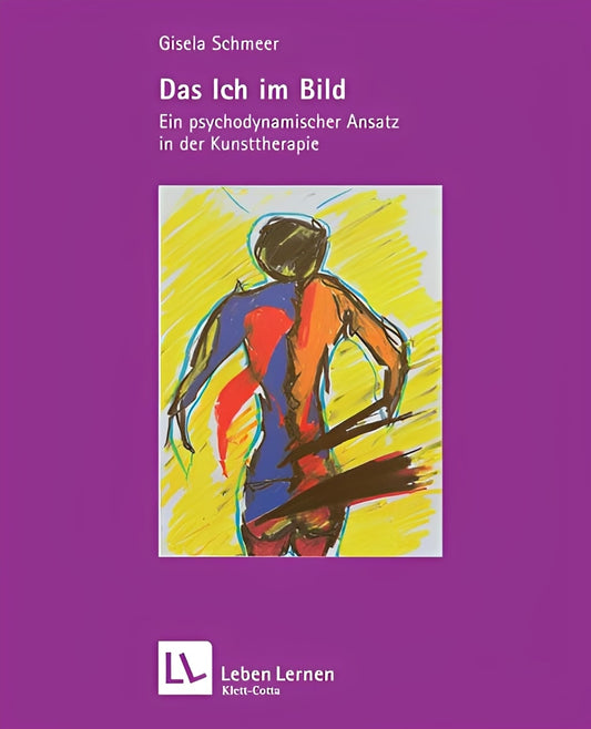 Das Ich im Bild. Ein psychodynamischer Ansatz in der Kunsttherapie