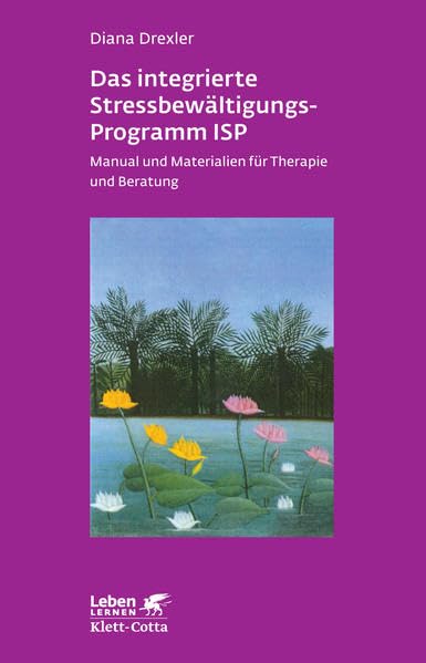 Das integrierte Stressbewältigungs-Programm ISP: Manual und Materialien für Therapie und Beratung, Diana Drexler