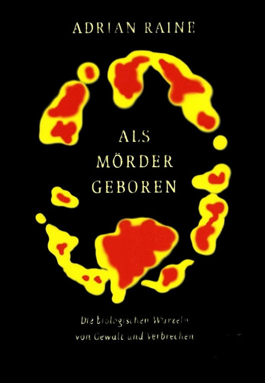 Als Mörder geboren: Die biologischen Wurzeln von Gewalt und Verbrechen, Adrian Raine, Hainer Kober