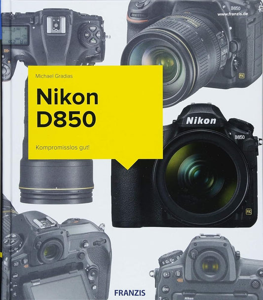 Nikon D850 - Das Kamerabuch: Kompromisslos gut! cover image