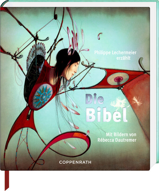 Die Bibel: Erzählt von Phillipe Lechermeier, mit Bildern von Rébecca Dautremer, Philippe Lechermeier, Rébecca Dautremer