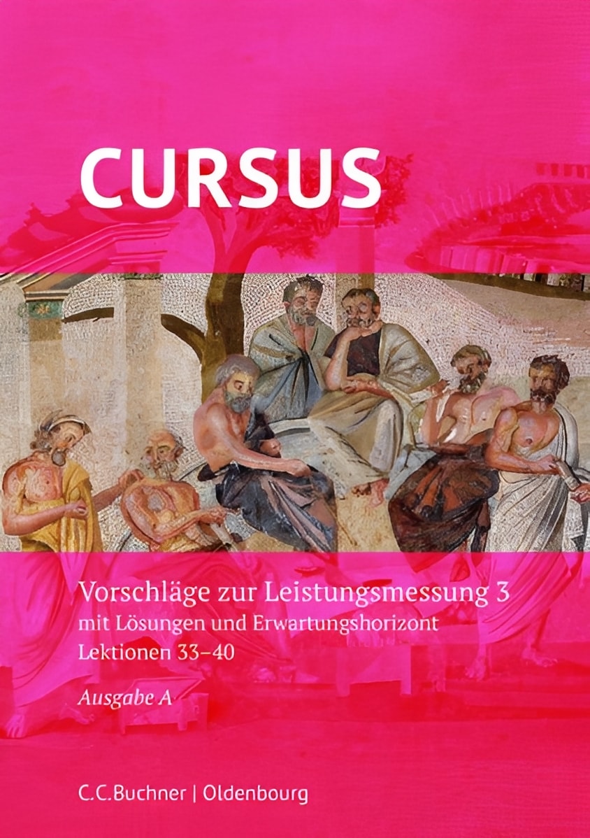 Cursus - Ausgabe A: Vorschläge zur Leistungsmessung 3 mit Lösungen und Erwartungshorizont, Lektionen 33-40, Peter Kuhlmann, Stefan Kipp