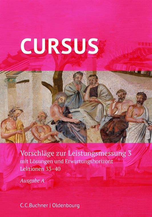 Cursus - Ausgabe A: Vorschläge zur Leistungsmessung 3 mit Lösungen und Erwartungshorizont, Lektionen 33-40, Peter Kuhlmann, Stefan Kipp