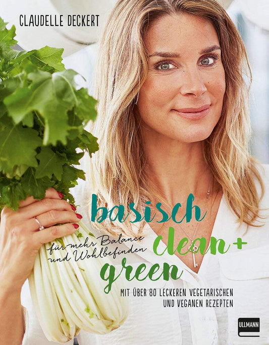 Basisch clean + green für mehr Balance und Wohlbefinden: Mit über 80 leckeren vegetarischen und veganen Rezepten (Bewusst genießen - besser leben) cover image