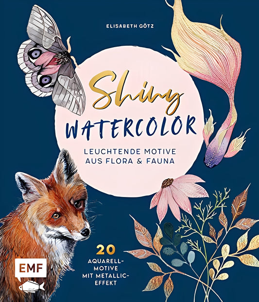 Shiny Watercolor: Leuchtende Motive aus Flora und Fauna: 20 Aquarellmotive mit Metallic-Effekt