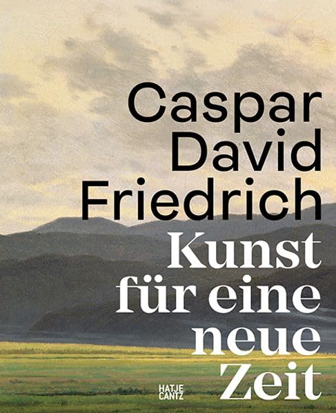 Caspar David Friedrich: Kunst für eine neue Zeit