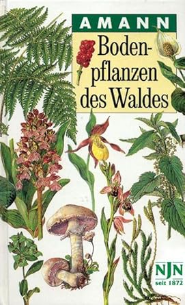 Bodenpflanzen des Waldes: Taschenbildbuch der beachtenswertesten Pilze, Flechten, Moose, Farnpflanzen, Gräser und Kräuter des mitteleuropäischen Waldes, mit Textteil über deren Bau und Leben cover image