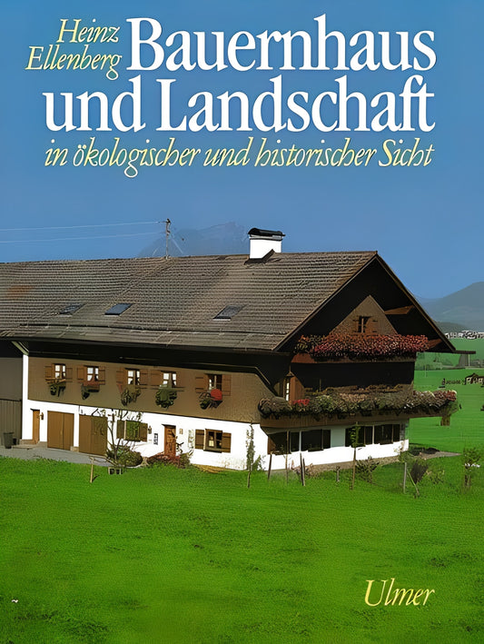 Bauernhaus und Landschaft in ökologischer und historischer Sicht, Heinz Ellenberg