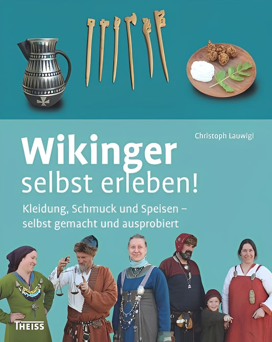 Wikinger selbst erleben! Kleidung, Schmuck und Speisen – selbst gemacht und ausprobiert
