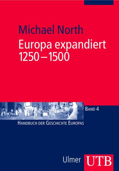 Europa expandiert 1250–1500 (Handbuch der Geschichte Europas, Band 4), Michael North