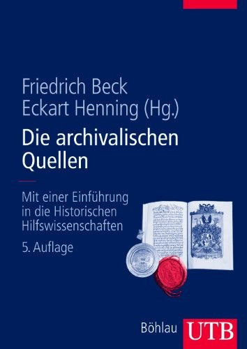 Die archivalischen Quellen: Mit einer Einführung in die Historischen Hilfswissenschaften