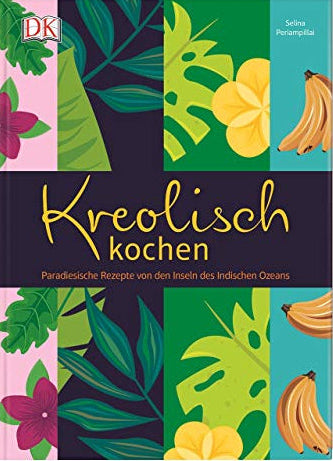 Kreolisch kochen: Paradiesische Rezepte von den Inseln des Indischen Ozeans