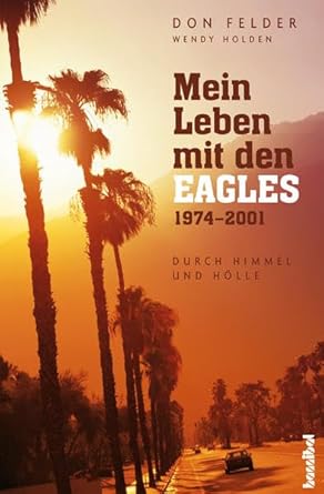 Mein Leben mit den Eagles: 1974-2001 (Durch Himmel und Hölle) cover image