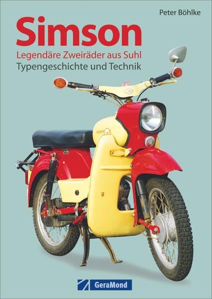 Simson - Legendäre Zweiräder aus Suhl: Typengeschichte und Technik, Peter Böhlke
