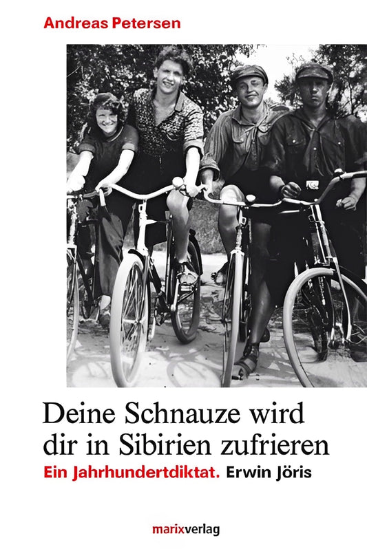 Deine Schnauze wird dir in Sibirien zufrieren: Ein Jahrhundertdiktat. Erwin Jöris