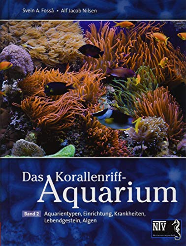 Das Korallenriff-Aquarium - Band 2: Aquarientypen, Einrichtung, Krankheiten, Lebendgestein, Algen, Svein A. Fosså, Alf Jacob Nilsen