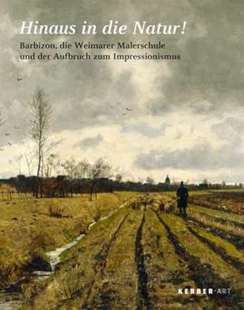 Hinaus in die Natur!: Barbizon, die Weimarer Malerschule und der Aufbruch zum Impressionismus cover image