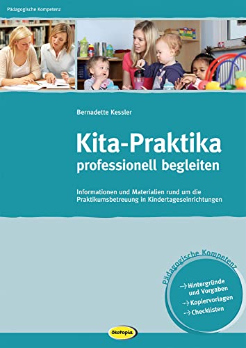 Kita-Praktika professionell begleiten: Informationen und Materialien rund um die Praktikumsbetreuung in Kindertageseinrichtungen (Pädagogische Kompetenz)
