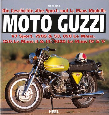 Moto Guzzi - Die Geschichte aller Sport- und Le Mans Modelle: V7 Sport, 750S & S3, 850 Le Mans, 850 Le Mans II & III, 1000 Le Mans IV & V