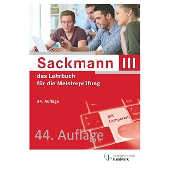 Sackmann - das Lehrbuch für die Meisterprüfung Teil III: Handlungsfeld1: Wettbewerbsfähigkeit von Unternehmen beurteilen, Handlungsfeld 2: Gründungs- ... 3: Unternehmensführungsstrategien entwickeln cover image