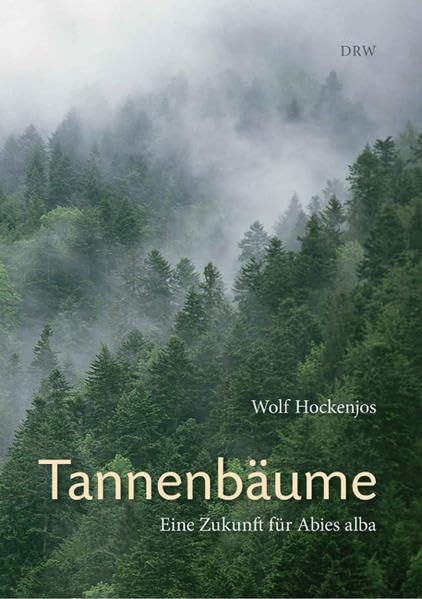 Tannenbäume: Eine Zukunft für Abies alba, Wolf Hockenjos