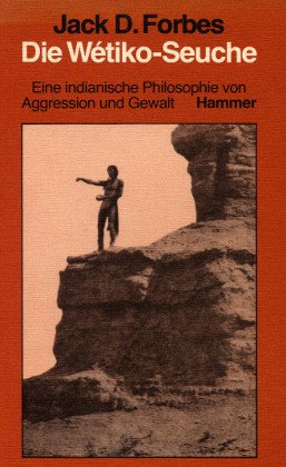 Die Wetiko - Seuche. Eine indianische Philosophie von Aggression und Gewalt cover image