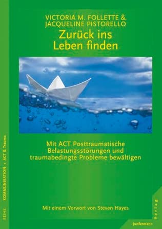 Zurück ins Leben finden: Mit ACT Posttraumatische Belastungsstörungen und traumabedingte Probleme bewältigen cover image