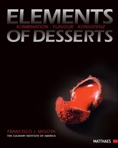 Elements of Desserts - Kombination, Flavour, Konsistenz, Francisco J. Migoya