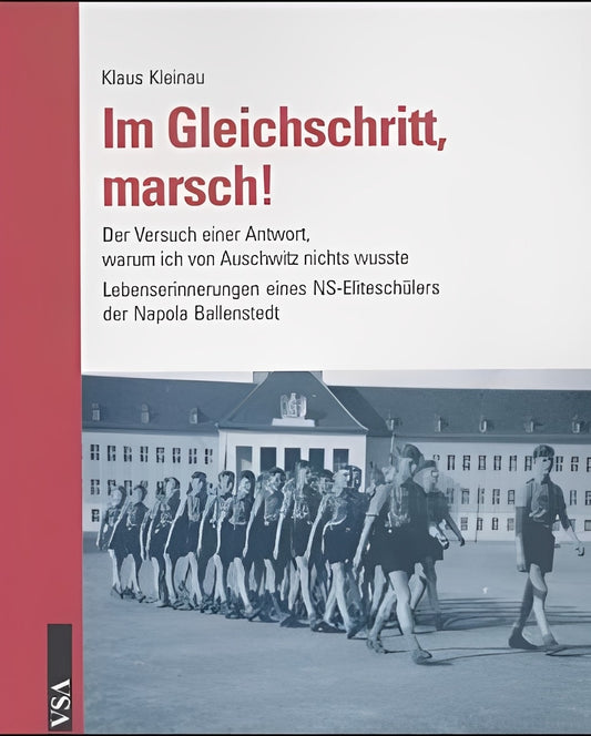 Im Gleichschritt, marsch!: Der Versuch einer Antwort, warum ich von Auschwitz nichts wusste. Lebenserinnerungen eines NS-Eliteschülers der Napola Ballenstedt