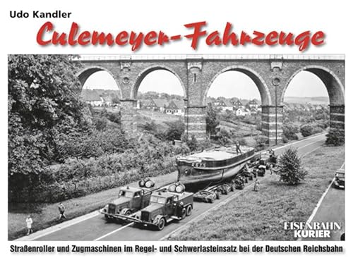 Culemeyer-Fahrzeuge: Straßenroller und Zugmaschinen im Regel- und Schwerlasteinsatz der Deutschen Reichsbahn, Udo Kandler
