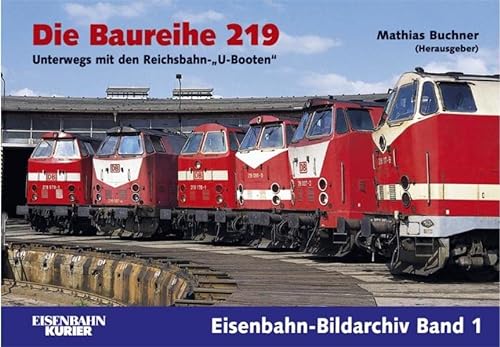 Die Baureihe 219: Unterwegs mit den Reichsbahn-"U-Booten" (Eisenbahn-Bildarchiv), Mathias Buchner