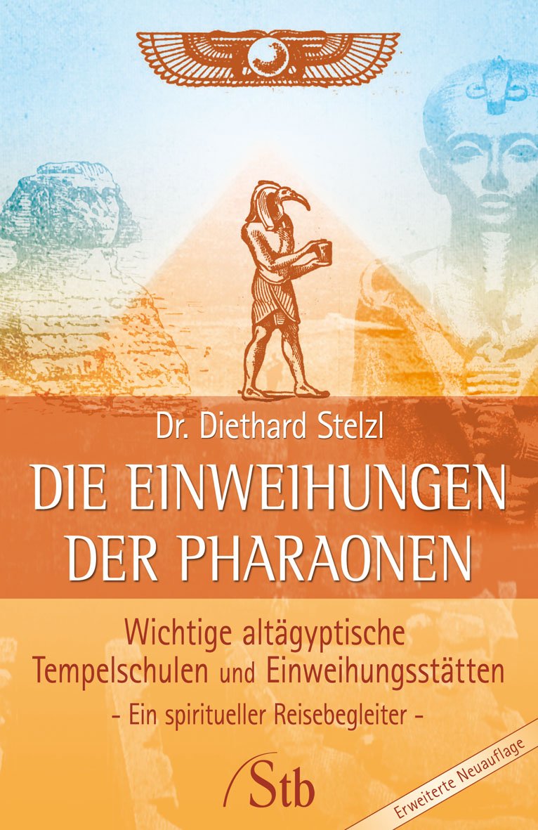 Die Einweihungen der Pharaonen: Wichtige altägyptische Tempelschulen und Einweihungsstätten - Ein spiritueller Reisebegleiter