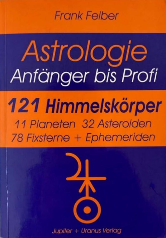 121 Himmelskörper: 11 Planeten, 32 Asteroiden, 78 Fixsterne (Astrologie Anfänger - Profi) cover image