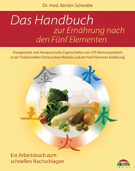 Das Handbuch zur Ernährung nach den Fünf Elementen: Energetische und therapeutische Eigenschaften von 275 Nahrungsmitteln in der Traditionellen Chinesischen Medizin und der Fünf-Elemente-Ernährung