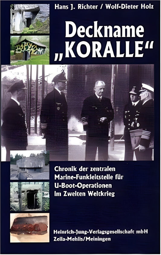 Deckname "Koralle" - Chronik der zentralen Marine-Funkleitstelle für U-Boot-Operationen im Zweiten Weltkrieg