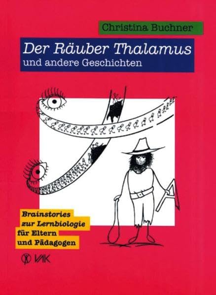 Der Räuber Thalamus und andere Geschichten: Brainstories zur Lernbiologie für Eltern und Pädagogen