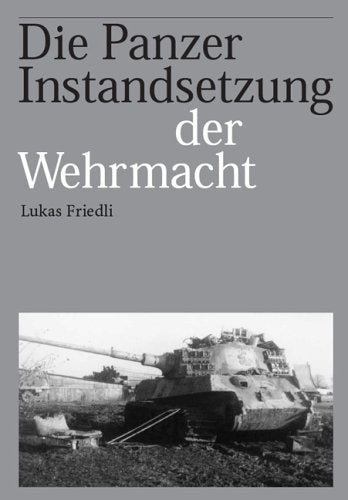 Die Panzerinstandsetzung der Wehrmacht, Lukas Friedli