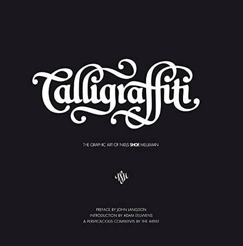 Calligraffiti: The Graphic Art of Shoe, FROM HERE TO FAME Publishing, Adam Eeuwens, Niels SHOE Meulmann, John Langdon