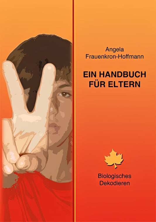 Ein Handbuch für Eltern: Biologisches Dekodieren