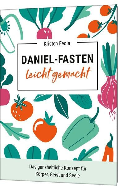 Daniel-Fasten leicht gemacht: Das ganzheitliche Konzept für Körper, Geist und Seele